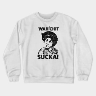 Wah'chit Sucka! Crewneck Sweatshirt